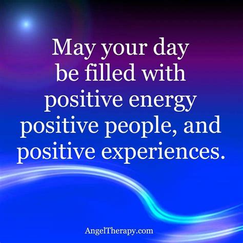 May Your Day Be Filled With Positive Energy Positive People And