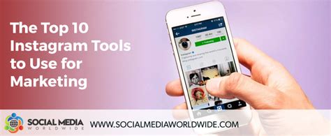 The Top 10 Instagram Tools To Use For Marketing Social Media Worldwide