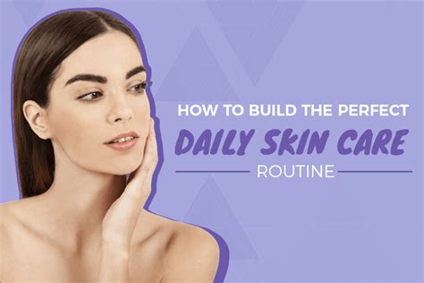 How To Build The Perfect Daily Skin Care Routine By Danny Hawkins