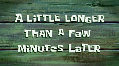 A Little Longer Than A Few Minutes Later Spongebob Time Card 72