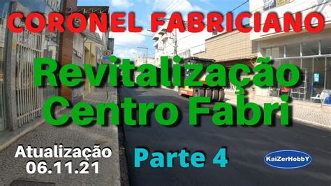 Coronel Fabriciano Revitalização Centro Fabriciano Parte 4 Situação 061121 Kaizerhobby Youtube