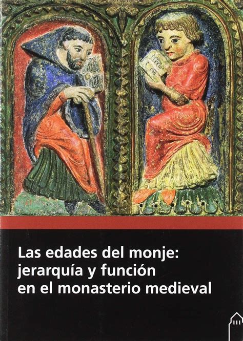 Las Edades Del Monje Jerarquía Y Función En El Monasterio Medieval