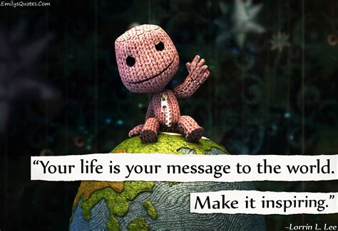 Your Life Is Your Message To The World Make It Inspiring