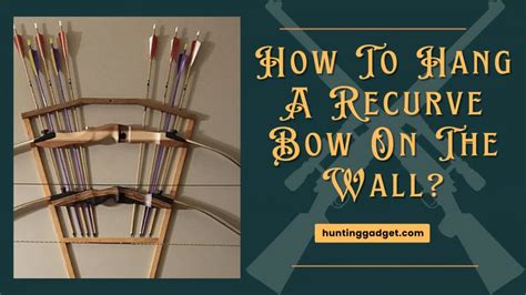 How To Hang A Recurve Bow On The Wall Latest Guide
