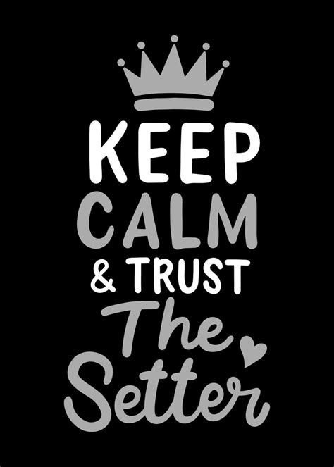 Keep Calm Trust The Setter Poster By Edventures Displate