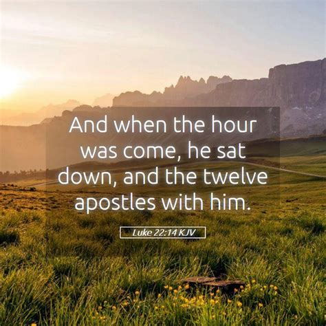 Luke 2214 Kjv And When The Hour Was Come He Sat Down And The