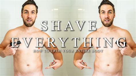 How To Properly Shave Everything Balls Pits Chest Arms Legs Youtube