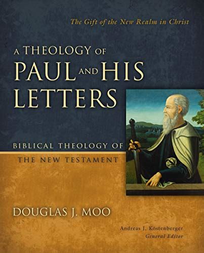 A Theology Of Paul And His Letters The T Of The New Realm In Christ