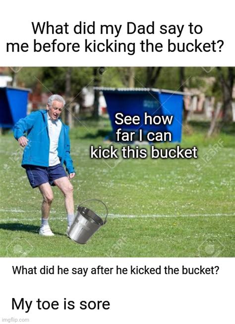 Kick The Bucket Imgflip