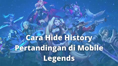 Cara Hide History Pertandingan Di Mobile Legends