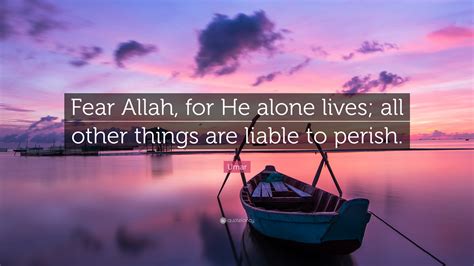 Umar Quote Fear Allah For He Alone Lives All Other Things Are