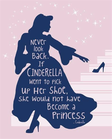 Never Look Back Think About Cinderellashe Would Not Have Become A