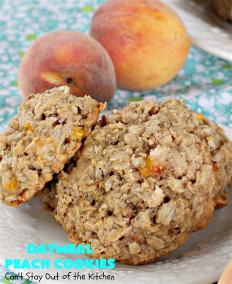 Oatmeal Peach Cookies Cant Stay Out Of The Kitchen