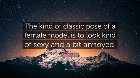 Caitlin Moran Quote “the Kind Of Classic Pose Of A Female Model Is To