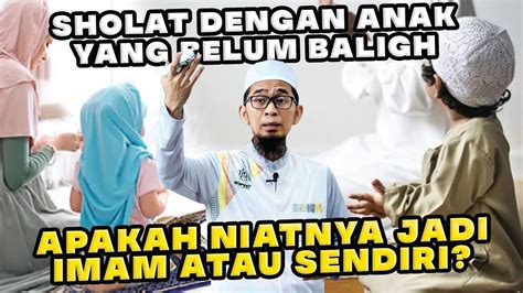 Sholat Dengan Anak Yang Belum Baligh Apakah Niatnya Jadi Imam Atau