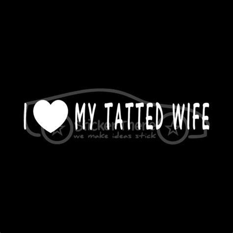I LOVE MY TATTED WIFE Sticker Tattoo Ink Decal Mom Woman Husband Inked
