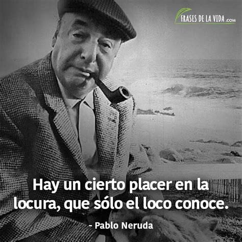 150 Frases De Pablo Neruda Te Llegarán Al Corazón [con Imágenes]