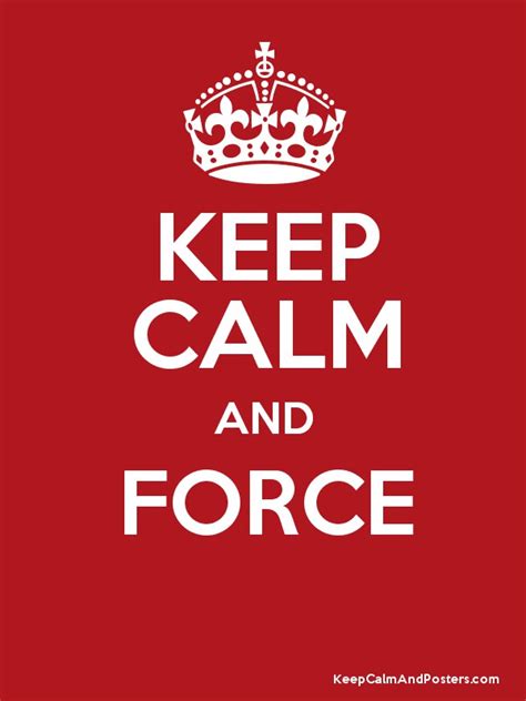 Keep Calm And Force Keep Calm And Posters Generator Maker For Free