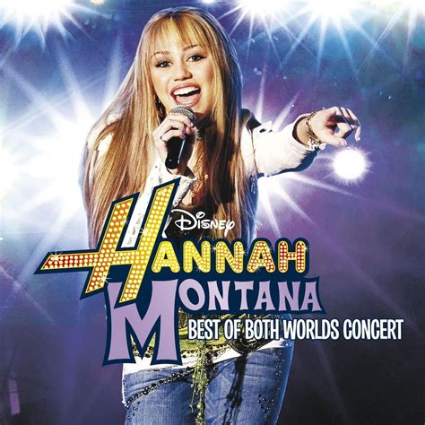 Best Of Both Worlds Concert By Hannah Montana And Miley Cyrus Music