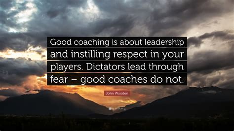 John Wooden Quote “good Coaching Is About Leadership And Instilling
