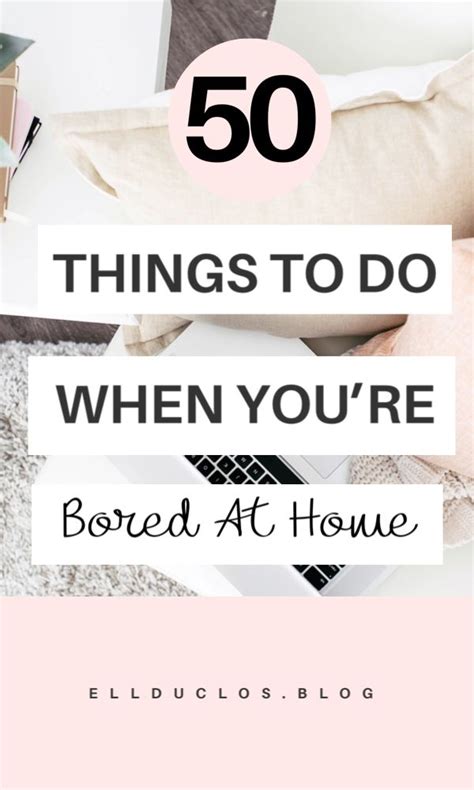 50 Things To Do When You Are Bored At Home Ellduclos In 2020 Bored