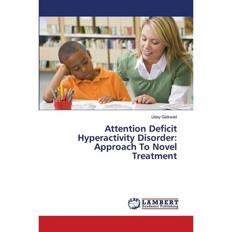 Attention Deficit Hyperactivity Disorder Approach To Novel Treatment