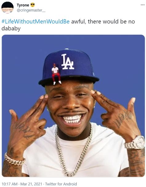 Lifewithoutmenwouldbe Awful There Would Be No Dababy Ironic Dababy
