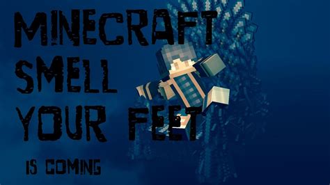 Minecraft Smell Your Feet Is Coming Youtube