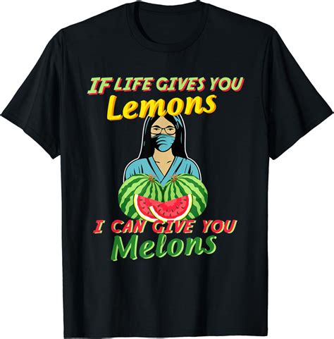 If Life Gives You Lemons I Can Give You Melons T Shirt Amazon Co Uk