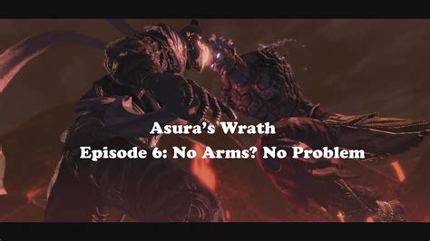 Asuras Wrath Episode 6 No Arms No Problem Youtube