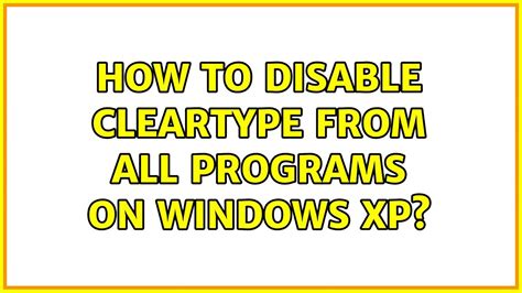 How To Disable Cleartype From All Programs On Windows Xp Youtube