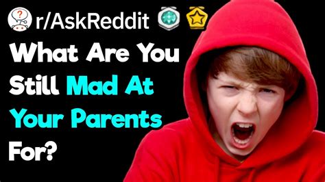 What Are You Still Angry At Your Parents For R AskReddit YouTube