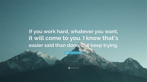 Beyoncé Knowles Quote If You Work Hard Whatever You Want It Will