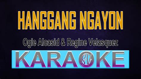 HANGGANG NGAYON Ogie Alcasid Regine Velasquez Karaoke Version YouTube