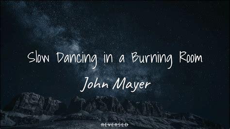 John Mayer Slow Dancing In A Burning Room Lyrics Youtube Youtube
