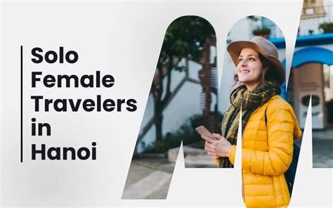 A Complete Guide For Solo Female Travelers In Hanoi Idc Travel