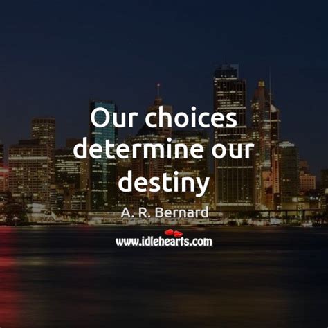 Our Choices Determine Our Destiny Idlehearts