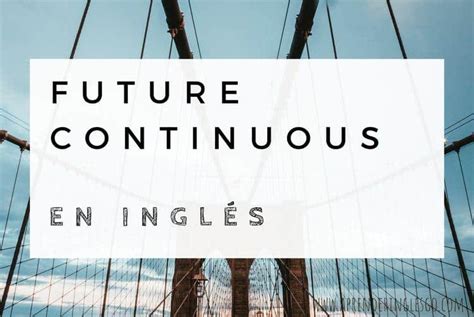 Future Continuous Futuro Continuo En Inglés