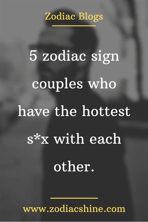 5 Zodiac Sign Couples Who Have The Hottest S X With Each Other Zodiac Shine Zodiac Signs