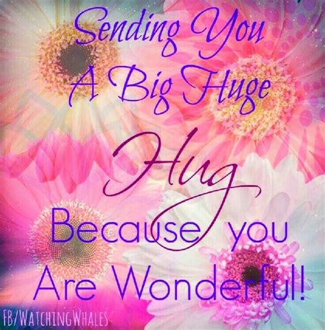 Sending You A Big Hug Because You Are Wonderful Hug Quotes You Are