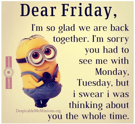 Dear Fridayi Am So Glad We Are Back Together ♡ Funny Minion Pictures