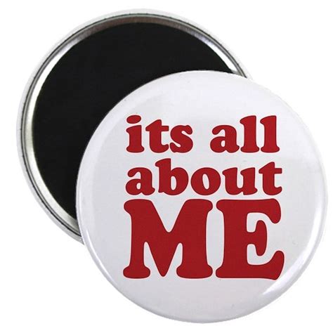 Allaboutme Round Magnet Its All About Me Magnet By T Shirt Home Cafepress