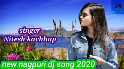 New Nagpuri Dj Remix Song Singer Nitesh Kachhap 2020 Youtube