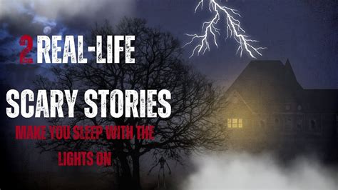 2 Real Life Scary Stories You Sleep With The Lights On True Scary