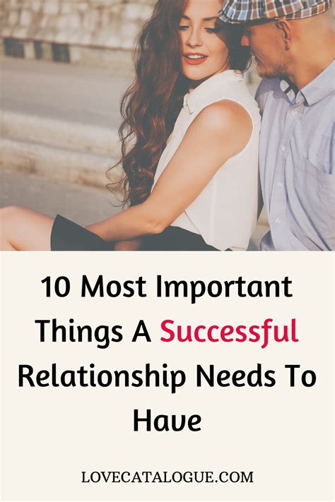 10 most important things a relationship needs to have successful relationships relationship
