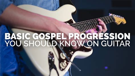 Basic Gospel Chord Progression You Should Know On Guitar Youtube