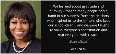 Michelle Obama Quote We Learned About Gratitude And Humility That So