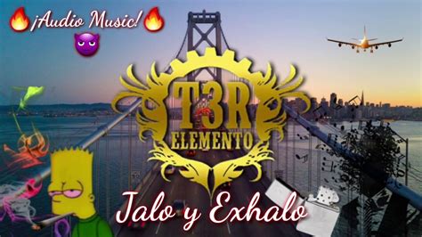 Jalo Y Exhalo T3r Elemento David Bernal Y Ruben Figueroa ¡audio