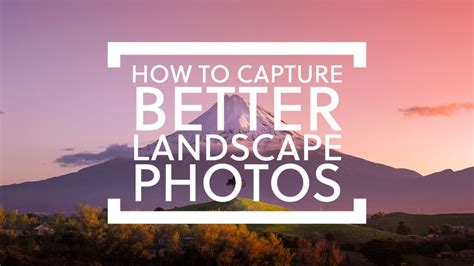 How To Capture Better Landscape Photos Youtube