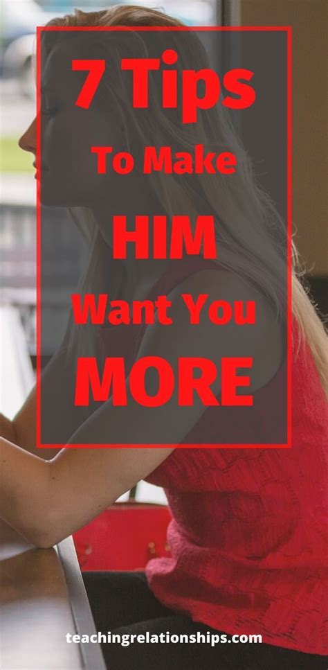 How To Make Him Want You More 7 Tips To Make Him Value You More In